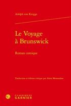 Couverture du livre « Le voyage à Brunswick : roman comique » de Adolph Von Knigge aux éditions Classiques Garnier