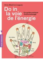 Couverture du livre « Do in, la voie de l'énergie ; un guide pratique d'automassage » de Anne-Beatrice Leygues aux éditions Marabout