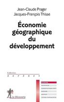 Couverture du livre « Économie géographique du développement » de Jean-Claude Prager et Jacques-Francois Thisse aux éditions La Decouverte