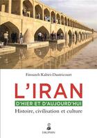 Couverture du livre « L'Iran d'hier et d'aujourd'hui ; histoire, civilisation et culture » de Firouzeh Kabiri-Dautricourt aux éditions Dauphin