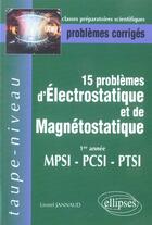 Couverture du livre « 15 problemes d electrostatique et magnetostatique - 1ere annee mpsi pcsi ptsi » de Lionel Jannaud aux éditions Ellipses
