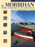 Couverture du livre « Le Morbihan terre d'histoire et de croyances » de Patrick Huchet et Francois Le Divenah aux éditions Ouest France