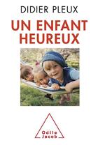 Couverture du livre « Un enfant heureux » de Didier Pleux aux éditions Odile Jacob