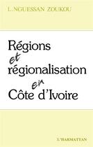 Couverture du livre « Régions et régionalisations en Côte d'Ivoire » de L. Nguessan Zoukou aux éditions L'harmattan