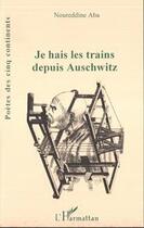Couverture du livre « Je hais les trains depuis Auschwitz » de Noureddine Aba aux éditions L'harmattan