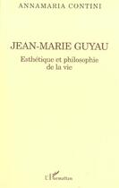 Couverture du livre « Jean-marie guyau - esthetique et philosophie de la vie » de Annamaria Contini aux éditions L'harmattan