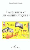 Couverture du livre « A quoi servent les mathématiques ? » de Jamel Ouersighni aux éditions L'harmattan