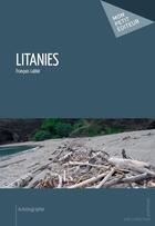 Couverture du livre « Litanies » de Francois Labbe aux éditions Mon Petit Editeur