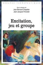 Couverture du livre « Excitation, jeu et groupe » de Jean-Bernard Chapelier et Jean-Jacques Poncelet aux éditions Eres