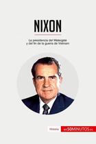 Couverture du livre « Nixon : la presidencia del Watergate y del fin de la guerra de Vietnam » de  aux éditions 50minutos.es