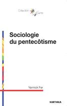 Couverture du livre « Sociologie du pentecôtisme » de Yannick Fer aux éditions Karthala