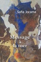 Couverture du livre « Message à la mer » de Sofia Jocama aux éditions Edilivre
