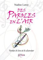 Couverture du livre « Des paroles en l'air ; textes à lire et àchanter » de Nadine Leroy aux éditions Persee