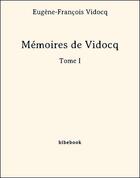 Couverture du livre « Mémoires de Vidocq - Tome I » de Eugene-Francois Vidocq aux éditions Bibebook