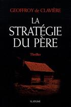Couverture du livre « La stratégie du père » de Geoffroy De Claviere aux éditions Slatkine
