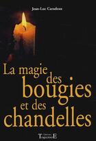 Couverture du livre « La magie des bougies et des chandelles » de Jean-Luc Caradeau aux éditions Trajectoire