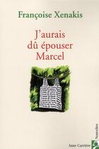 Couverture du livre « J'aurais dû épouser Marcel » de Francoise Xenakis aux éditions Anne Carriere