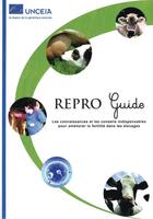 Couverture du livre « Repro guide ; les connaissances et les conseils indispensables pour améliorer la fertilité dans les élevages » de  aux éditions Educagri