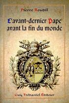 Couverture du livre « L'avant-dernier pape avant la fin du monde » de Pierre Roudil aux éditions Guy Trédaniel