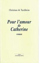 Couverture du livre « Pour Lamour De Catherine » de Turckheim De C aux éditions Do Bentzinger