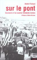 Couverture du livre « Sur le pont - souvenirs d'un ouvrier trotskiste breton » de Andre Fichaut aux éditions Syllepse