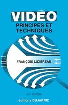 Couverture du livre « Vidéo ; principes et techniques (5e édition) » de Francois Luxereau aux éditions Dujarric