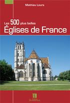 Couverture du livre « Les 500 plus belles églises de France » de Mathieu Lours aux éditions Bonneton