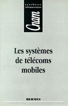 Couverture du livre « Les systèmes de télécoms mobiles cnam synthèses informatiques » de Yves Lecoffre aux éditions Hermes Science Publications