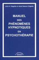 Couverture du livre « Manuel des phénomènes hypnotiques en psychothérapie » de Edgette aux éditions Satas