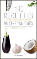 Couverture du livre « 140 recettes anti-fongiques ; affamez le candida albicans mais pas vous » de Cecile Ellert aux éditions Amyris