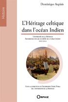 Couverture du livre « L'héritage celtique dans l'océan Indien » de Dominique Aupiais aux éditions Orphie