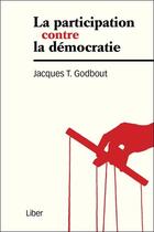 Couverture du livre « La participation contre la démocratie » de Jacques Godbout aux éditions Liber