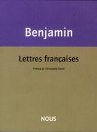 Couverture du livre « Lettres françaises » de Walter Benjamin aux éditions Nous