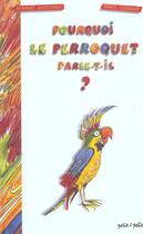 Couverture du livre « Pourquoi le perroquet parle-t-il? » de Jagodzinski/Casanave aux éditions Petit A Petit