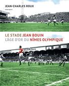 Couverture du livre « Le stade Jean Bouin : l'âge d'or du Nimes Olympique » de Jean Charles-Roux aux éditions Atelier Baie