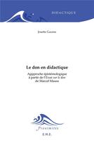 Couverture du livre « Le don en didactique ; approche épistemologique à partir de l'essai sur le don de Marcel Mauss » de Josette Gaume aux éditions Eme Editions