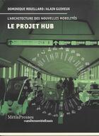 Couverture du livre « Le projet hub - defis urbains des nouvelles mobilites » de Dominique Rouillard aux éditions Metispresses
