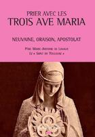 Couverture du livre « Prier avec les trois ave maria ; neuvaine, oraison, apostolat » de Marie-Antoine De aux éditions Pech