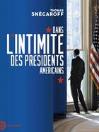 Couverture du livre « Dans l'intimité des présidents américains » de Thomas Snegaroff aux éditions Tallandier