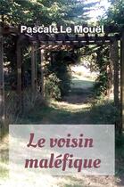 Couverture du livre « Le voisin maléfique » de Pascale Le Mouel aux éditions Librinova