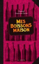 Couverture du livre « Mes boissons maison » de Chantal Gautreau-Lucas aux éditions Geste