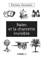 Couverture du livre « Naïm et la charette invisible » de Fatima Adamou aux éditions Bookelis