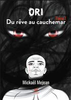 Couverture du livre « Ori - tome i - du reve au cauchemar » de Mejean Mickael aux éditions Le Lys Bleu