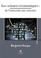 Couverture du livre « Les sciences économiques : de l'université aux concours » de Benjamin Hocque aux éditions Le Lys Bleu