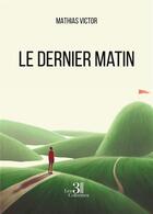 Couverture du livre « Le dernier matin » de Victor Mathias aux éditions Les Trois Colonnes