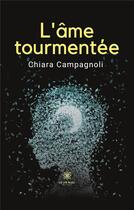 Couverture du livre « L'âme tourmentée » de Chiara Campagnoli aux éditions Le Lys Bleu