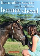 Couverture du livre « Incroyables secrets sur la relation homme/cheval » de Christelle Perrin aux éditions France Agricole