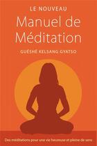 Couverture du livre « Le nouveau manuel de méditation ; des méditations pour une vie heureuse et pleine de sens » de Gueshe Kelsang Gyatso aux éditions Tharpa