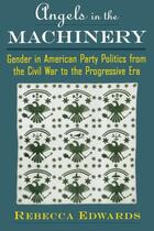 Couverture du livre « Angels in the Machinery: Gender in American Party Politics from the Ci » de Edwards Rebecca aux éditions Oxford University Press Usa