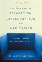 Couverture du livre « The Fine Arts of Relaxation, Concentration, and Meditation » de Levey Michelle aux éditions Wisdom Publications